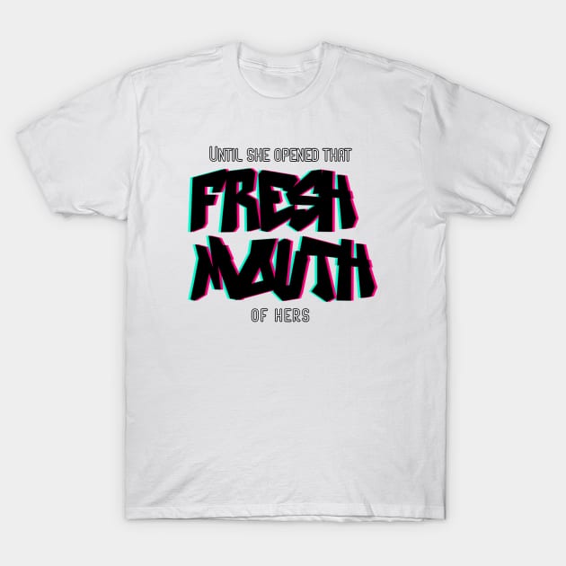 Fresh Mouth - Black Letters T-Shirt by PurgatoryArchaeologicalSurvey